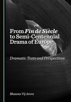 Hardcover From Fin de Siècle to Semi-Centennial Drama of Europe: Dramatic Texts and Perspectives Book