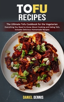 Paperback Tofu Recipes: The Ultimate Tofu Cookbook for the Vegetarian (Everything You Need to Know About Cooking and Eating Tofu Includes Deli Book