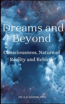 Paperback Dreams and Beyond: Consciousness, Nature of Reality and Rebirth Book