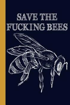 Paperback Save The Fucking Bees: Honey Bee 6x9 120 Page College Ruled Beekeeper Notebook Book