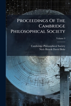 Proceedings Of The Cambridge Philosophical Society: Mathematical And Physical Sciences, Volume 9...