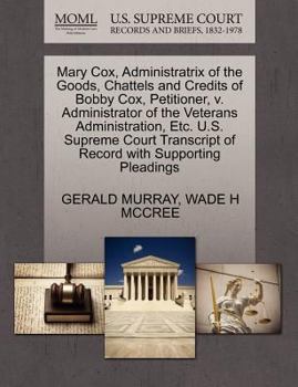 Paperback Mary Cox, Administratrix of the Goods, Chattels and Credits of Bobby Cox, Petitioner, V. Administrator of the Veterans Administration, Etc. U.S. Supre Book