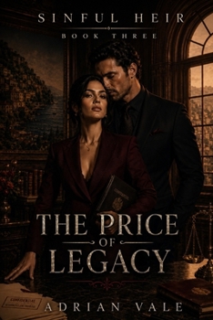 The Price of Legacy: A Dark Arranged Marriage Mafia Romance of Legal Suspense, Family Power, and Dangerous Loyalty (Sinful Heir)