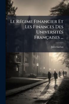 Paperback Le Régime Financier Et Les Finances Des Universités Françaises ... [French] Book