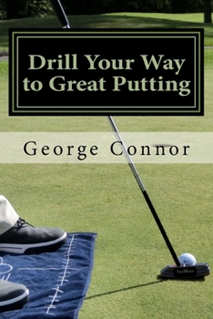 Paperback Drill Your Way to Great Putting: Use Productive Practice to Shave Strokes Book