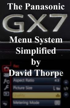 Paperback The Panasonic Gx7 Menu System Simplified Book