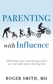 Hardcover Parenting with Influence: Shifting Your Parenting Style as You and Your Child Grow Book