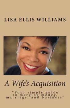 Paperback A Wife's Acquisition: Your Simple Guide to Merging Money, Marriage, and Busines Book