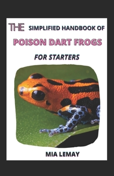 The Simplified Handbook Of Poison Dart Frogs For Starters