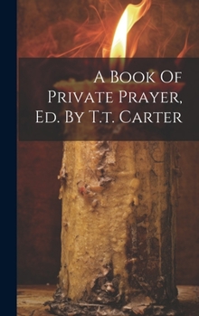 Hardcover A Book Of Private Prayer, Ed. By T.t. Carter Book