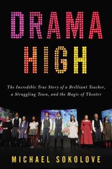 Hardcover Drama High: The Incredible True Story of a Brilliant Teacher, a Struggling Town, and the Mag ic of Theater Book