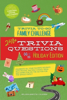 Holiday Edition - Trivia To-Go Family Challenge: 240+ of the BEST festive Q&A travel kids games for Christmas, Easter, Halloween, Thanksgiving & more! Smart, multiple-choice brain games for kids 8-12