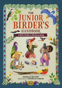 Hardcover The Junior Birder's Handbook: A Kid's Guide to Birdwatching Book