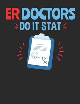 ER Doctors Do It Stat: Emergency Room Doctor Notebook, Blank Paperback Book to Write In, Physician Gift, 150 pages, college ruled