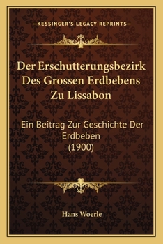 Paperback Der Erschutterungsbezirk Des Grossen Erdbebens Zu Lissabon: Ein Beitrag Zur Geschichte Der Erdbeben (1900) [German] Book