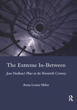 The Extreme In-Between (Politics and Literature): Jean Paulhan's Place in the Twentieth Century