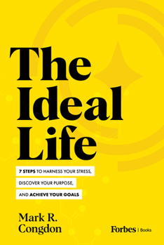 Hardcover The Ideal Life: 7 Steps to Harness Your Stress, Discover Your Purpose, and Achieve Your Goals Book