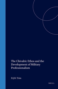 The Chivalric Ethos and the Development of Military Professionalism (History of Warfare, 11) (History of Warfare, 11)