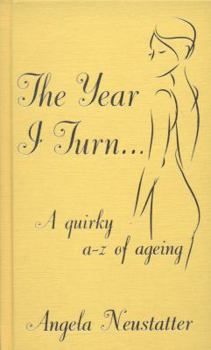 Hardcover The Year I Turn...: A Quirky A-Z of Aging Book