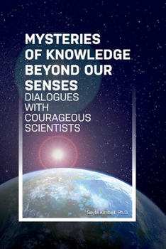 Paperback Mysteries of Knowledge Beyond Our Senses, Volume 1: Dialogues with Courageous Scientists Book