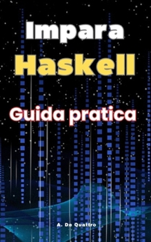 Impara Haskell: Guida pratica (Italian Edition)
