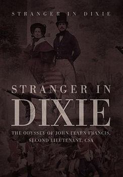 Hardcover Stranger in Dixie: The Odyssey of John Fearn Francis, Second Lieutenant, CSA Book