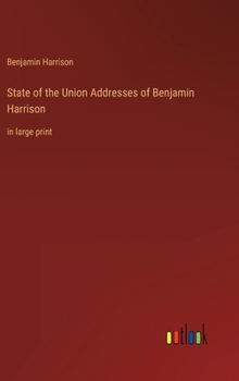 Hardcover State of the Union Addresses of Benjamin Harrison: in large print Book