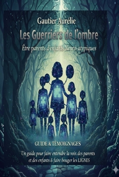 Les Guerriers de l'Ombre: Etre parents d'enfants neuro-atypiques (French Edition)