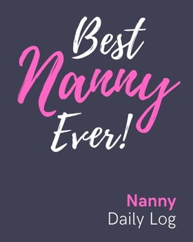 Paperback Nanny Daily Log: BEST Nanny Ever! Stylish & Motivational Daily Log For Mothers & Nannies, Includes Space For NOTES Book