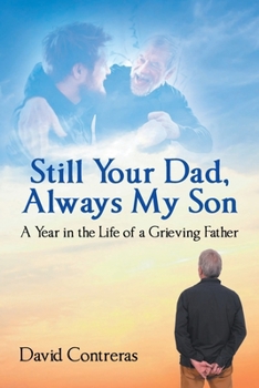 Paperback Still Your Dad, Always My Son: A Year in the Life of a Grieving Father Book