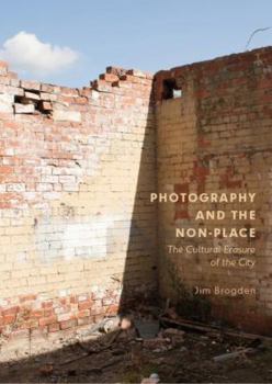 Hardcover Photography and the Non-Place: The Cultural Erasure of the City Book