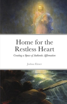 Paperback Home for the Restless Heart: Creating a Space of Authentic Affirmation Book