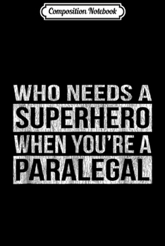 Paperback Composition Notebook: Who Needs a Superhero When You're a Paralegal Journal/Notebook Blank Lined Ruled 6x9 100 Pages Book