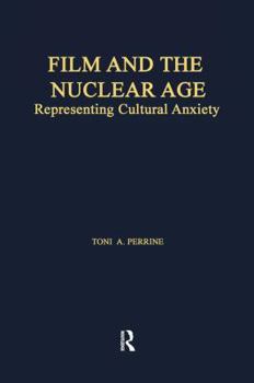 Film and the Nuclear Age: Representing Cultural Anxiety (Garland Studies in American Popular History and Culture)
