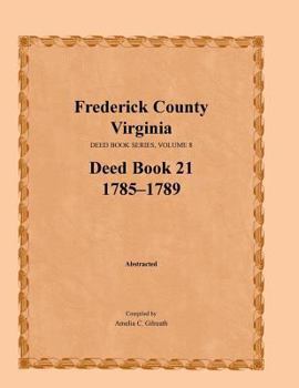 Paperback Frederick County, Virginia Deed Book Series, Volume 8, Deed Book 21 1785-1789 Book