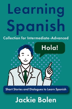 Paperback Learning Spanish Collection for Intermediate-Advanced: Short Stories and Dialogues to Learn Spanish [Spanish] Book