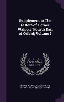 Hardcover Supplement to The Letters of Horace Walpole, Fourth Earl of Orford; Volume 1 Book