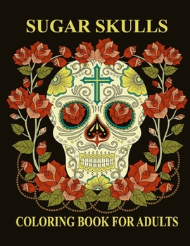 Paperback Sugar Skulls Coloring Book For Adults: Stress Relieving Skull Designs for Adults Relaxation Book