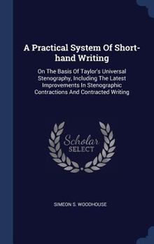 A Practical System of Short-Hand Writing: On the Basis of Taylor's Universal Stenography, Including the Latest Improvements in Stenographic Contractions and Contracted Writing