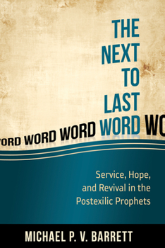 Paperback The Next to Last Word: Service, Hope, and Revival in the Postexilic Prophets Book