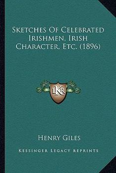 Paperback Sketches Of Celebrated Irishmen, Irish Character, Etc. (1896) Book