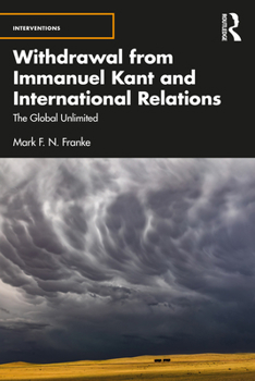 Paperback Withdrawal from Immanuel Kant and International Relations: The Global Unlimited Book