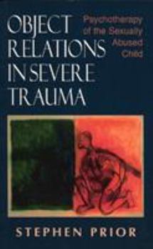 Hardcover Object Relations in Severe Trauma: Psychotherapy of the Sexually Abused Child Book