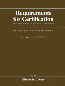 Hardcover Requirements for Certification of Teachers, Counselors, Librarians, and Administrators for Elementary and Secondary Schools, 2004-2005, Sixty-ninth ... Schools, Secondary Schools, Junior Colleges) Book