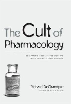 Hardcover The Cult of Pharmacology: How America Became the World's Most Troubled Drug Culture Book