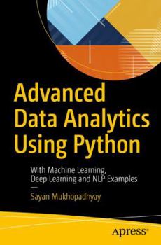 Paperback Advanced Data Analytics Using Python: With Machine Learning, Deep Learning and Nlp Examples Book