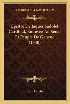 Paperback Epistre De Jaques Sadolet Cardinal, Enuoyee Au Senat Et Peuple De Geneue (1540) [French] Book