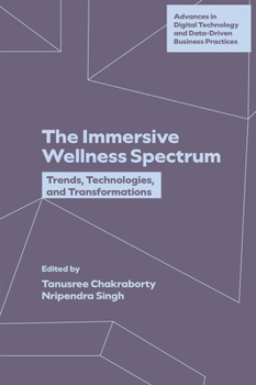 Hardcover The Immersive Wellness Spectrum: Trends, Technologies, and Transformations Book