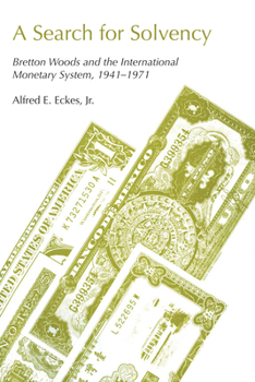 Paperback A Search for Solvency: Bretton Woods and the International Monetary System, 1941-1971 Book