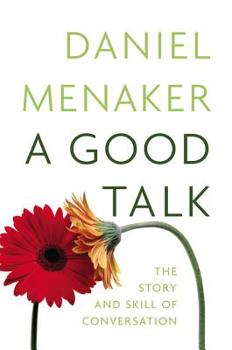 Hardcover A Good Talk: The Story and Skill of Conversation Book